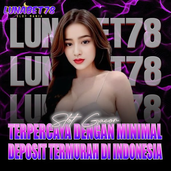 LUNABET78 : Slot Gacor Terpercaya Dengan Minimal Deposit Termurah Di Indonesia LUNABET78 : Slot Gacor Terpercaya Dengan Minimal Deposit Termurah Di Indonesia